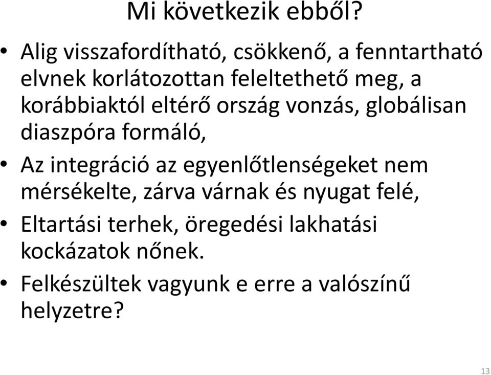 korábbiaktól eltérő ország vonzás, globálisan diaszpóra formáló, Az integráció az