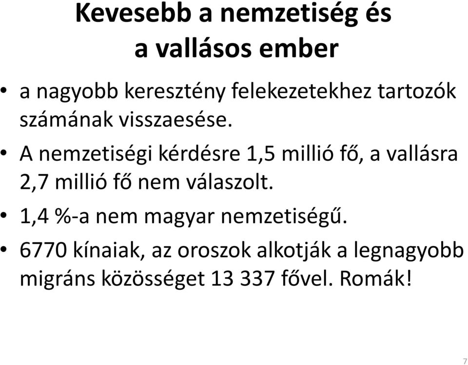 A nemzetiségi kérdésre 1,5 millió fő, a vallásra 2,7 millió fő nem válaszolt.