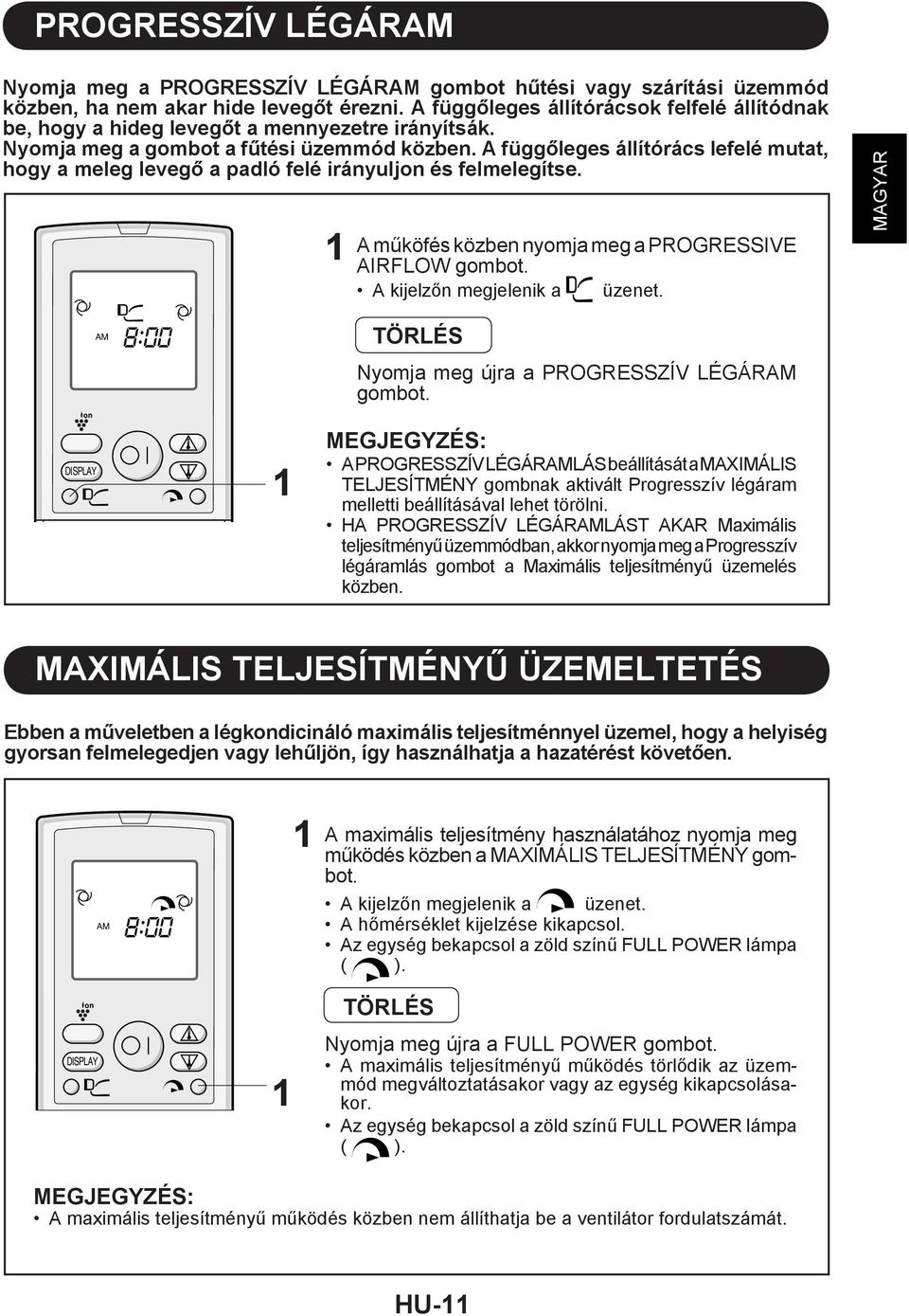 A függőleges állítórács lefelé mutat, hogy a meleg levegő a padló felé irányuljon és felmelegítse. A műköfés közben nyomja meg a PROGRESSIVE AIRFLOW gombot. A kijelzőn megjelenik a üzenet.
