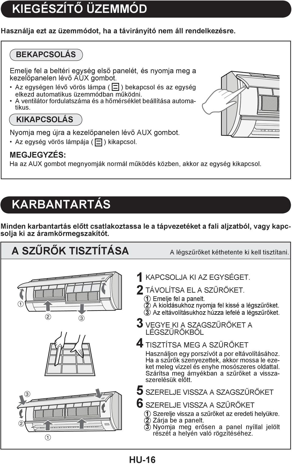 KIKAPCSOLÁS Nyomja meg újra a kezelőpanelen lévő AUX gombot. Az egység vörös lámpája ( ) kikapcsol. Ha az AUX gombot megnyomják normál működés közben, akkor az egység kikapcsol.
