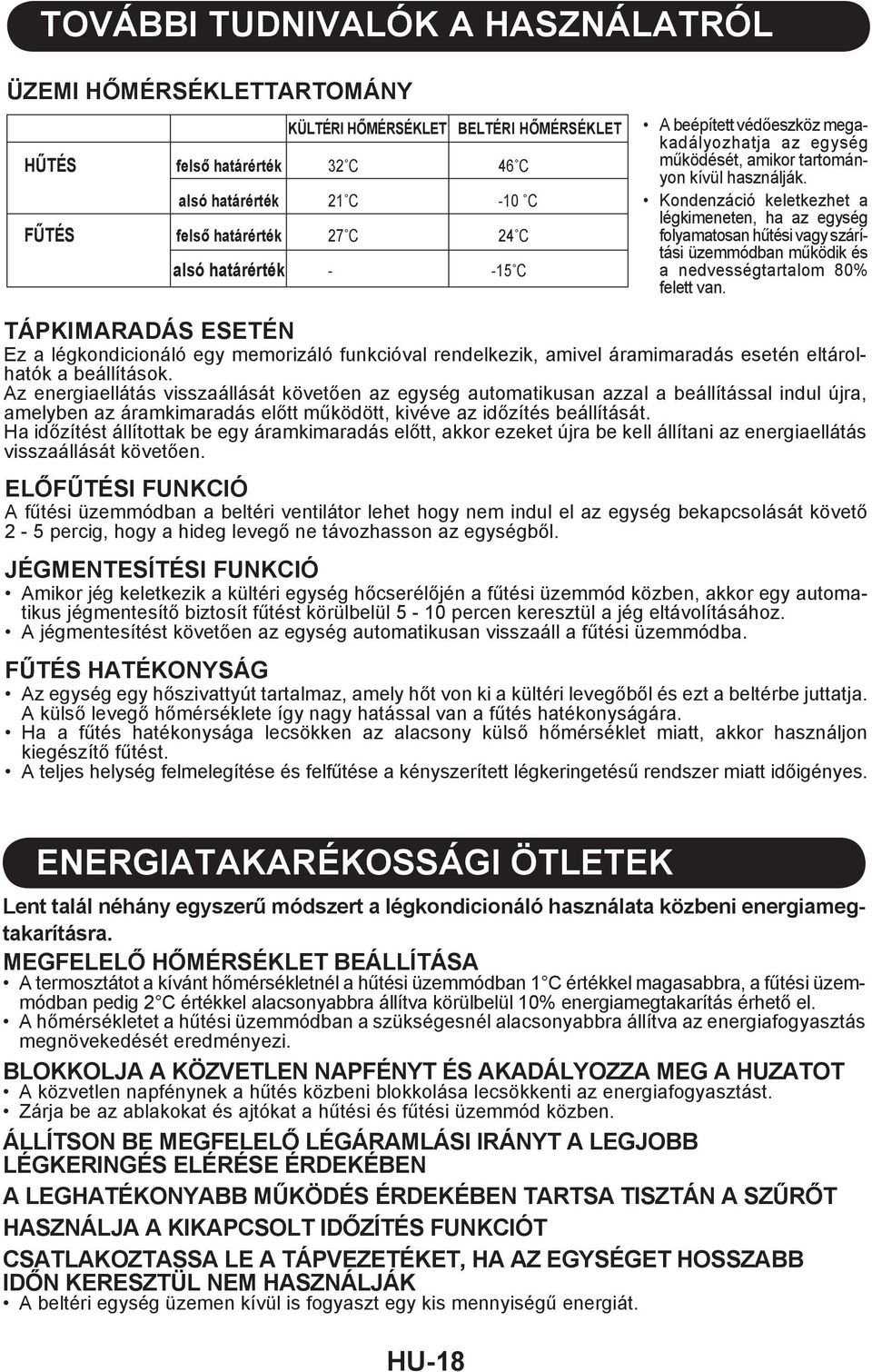 Kondenzáció keletkezhet a légkimeneten, ha az egység folyamatosan hűtési vagy szárítási üzemmódban működik és a nedvességtartalom 80% felett van.