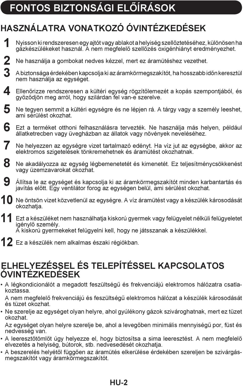 A biztonsága érdekében kapcsolja ki az áramkörmegszakítót, ha hosszabb időn keresztül nem használja az egységet.