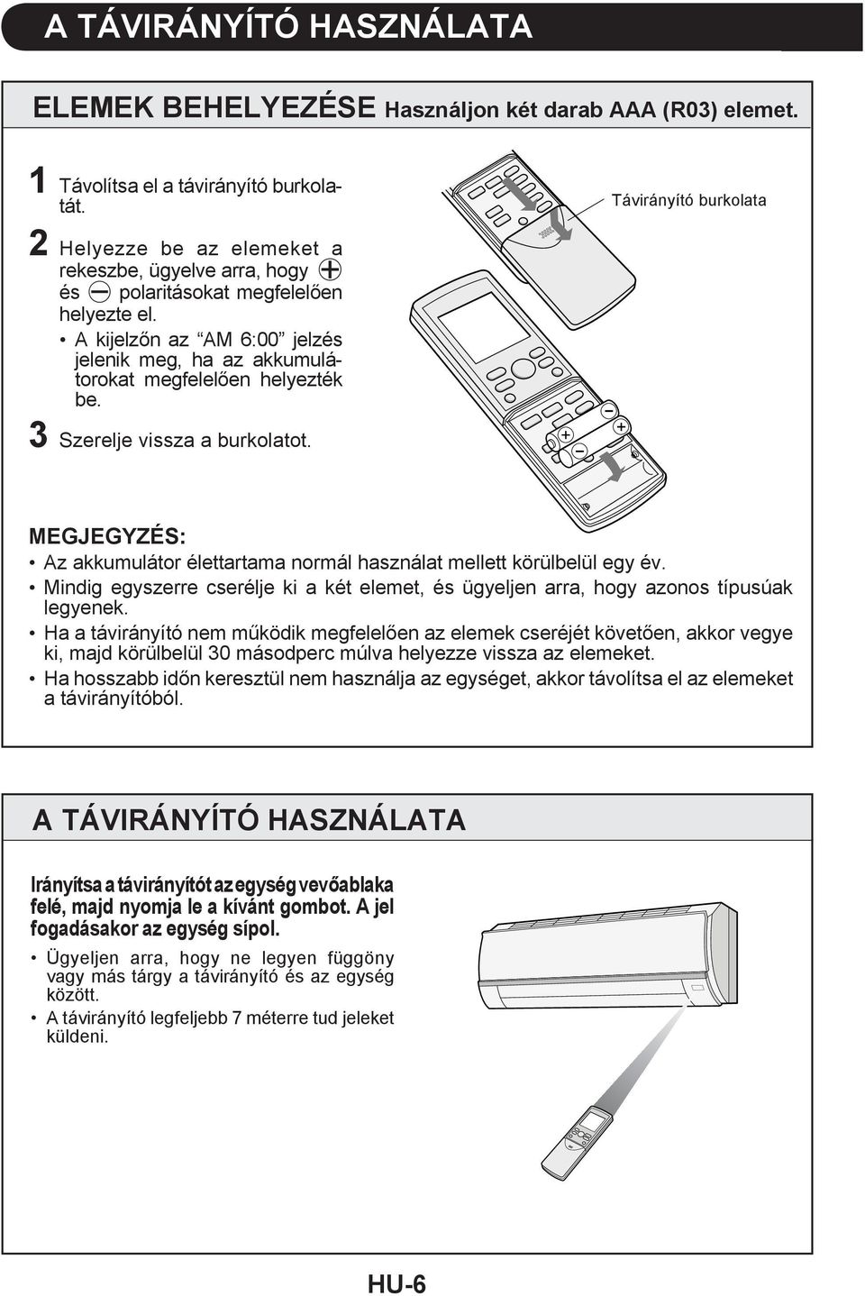 Szerelje vissza a burkolatot. + - Távirányító burkolata - + Az akkumulátor élettartama normál használat mellett körülbelül egy év.