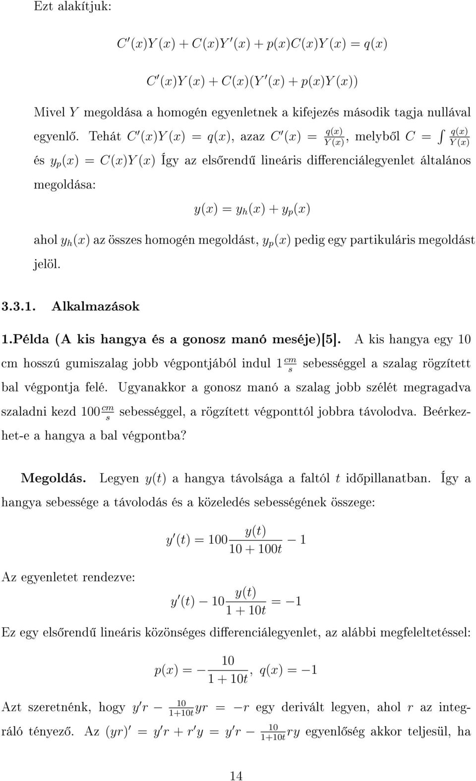az összes homogén megoldást, y p (x) pedig egy partikuláris megoldást jelöl. 3.3.1. Alkalmazások 1.Példa (A kis hangya és a gonosz manó meséje)[5].
