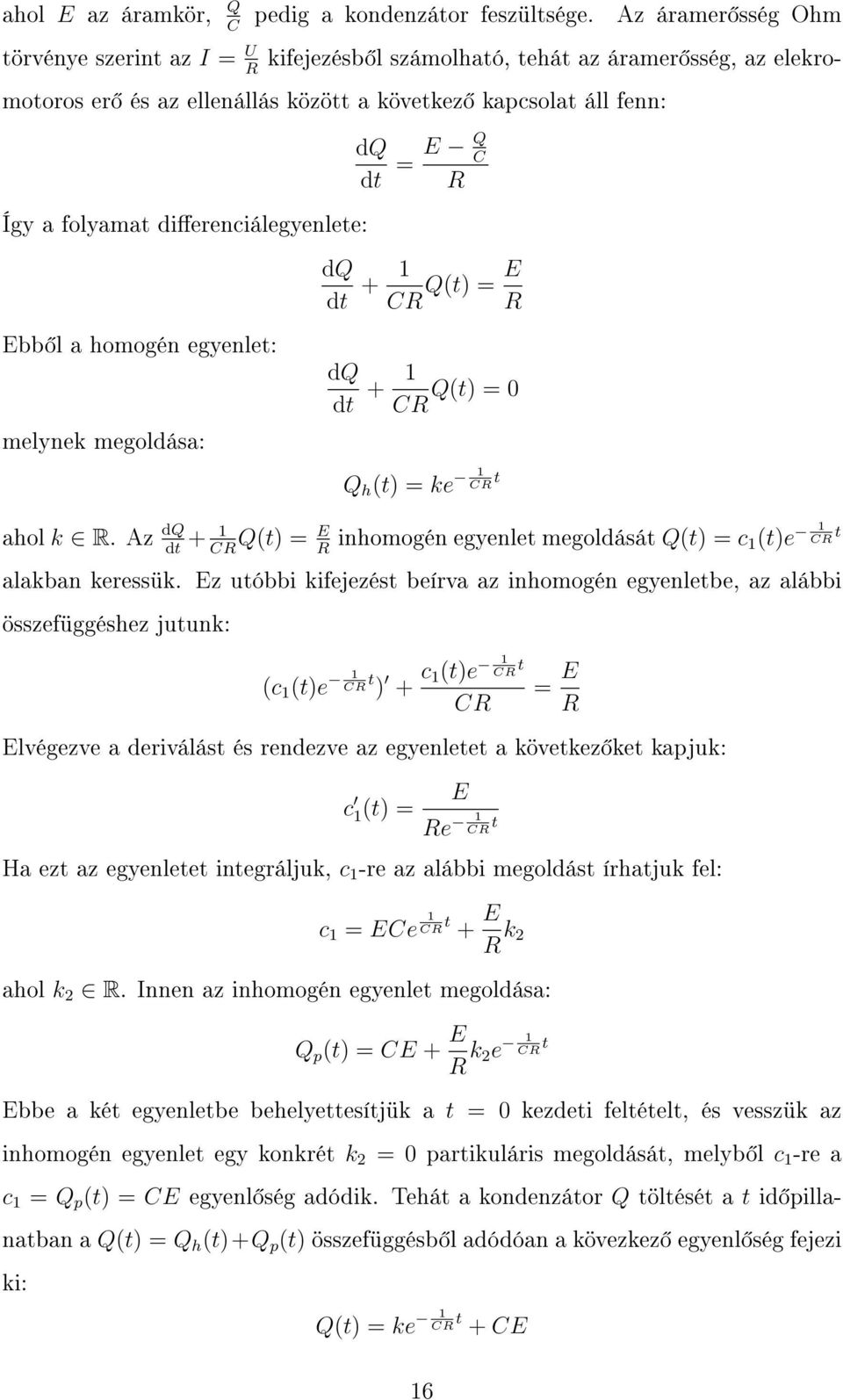 + 1 CR Q(t) = E R Ebb l a homogén egyenlet: melynek megoldása: dq dt + 1 CR Q(t) = 0 Q h (t) = ke 1 CR t ahol k R.