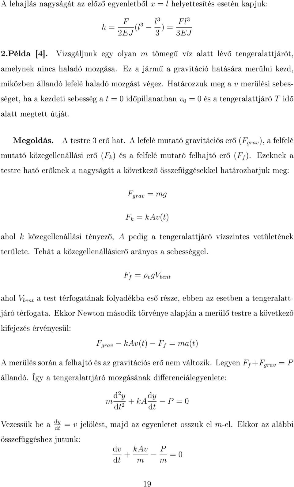 Ez a járm a gravitáció hatására merülni kezd, miközben állandó lefelé haladó mozgást végez.