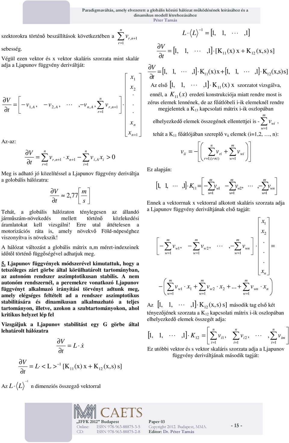 deráltát: =, A, 2, A,,, A, Az-az: = r= r = r, + +, A > r, + 0 2 + Meg s adható ó közelítéssel a Lapuo függéy derálta a golobáls hálózatra: 2,77 s Tehát, a globáls hálózato téylegese az álladó