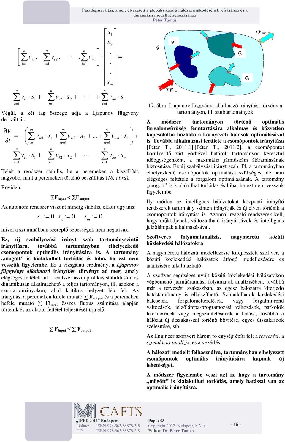 .. + w + w w = = s + s 2 2 + + s Tehát a redszer stabls, ha a pereeke a kszállítás agyobb, t a pereeke törtéő beszállítás (8. ábra).