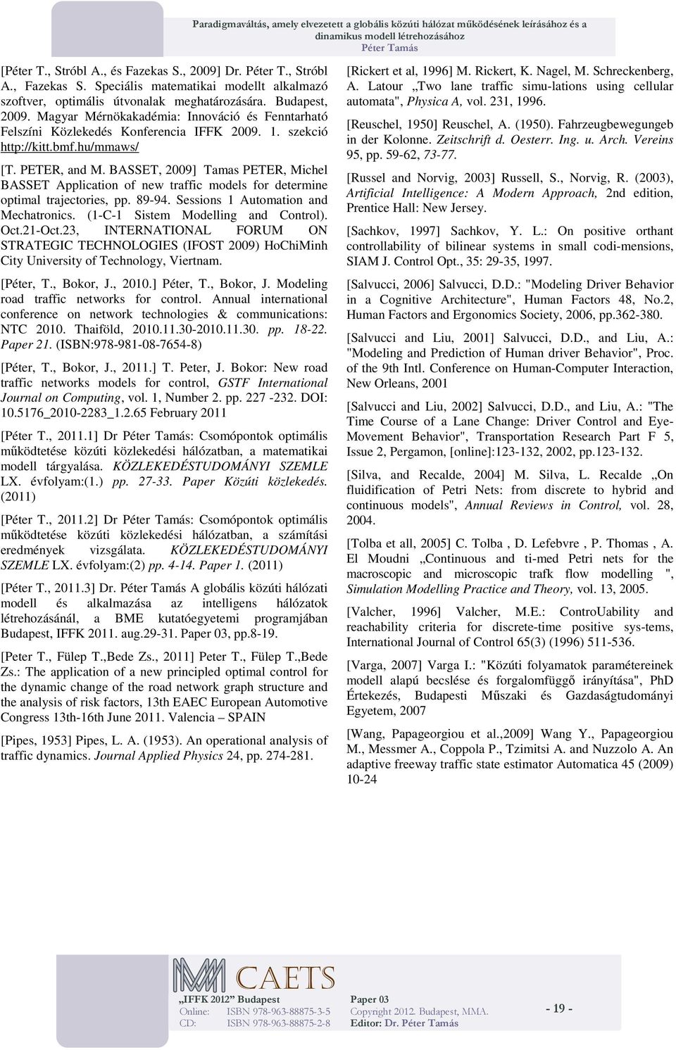 PETER, ad M. BASSET, 2009] Taas PETER, Mchel BASSET Applcato of ew traffc odels for detere optal traectores, pp. 89-94. Sessos Autoato ad Mechatrocs. (-C- Sste Modellg ad Cotrol). Oct.2-Oct.