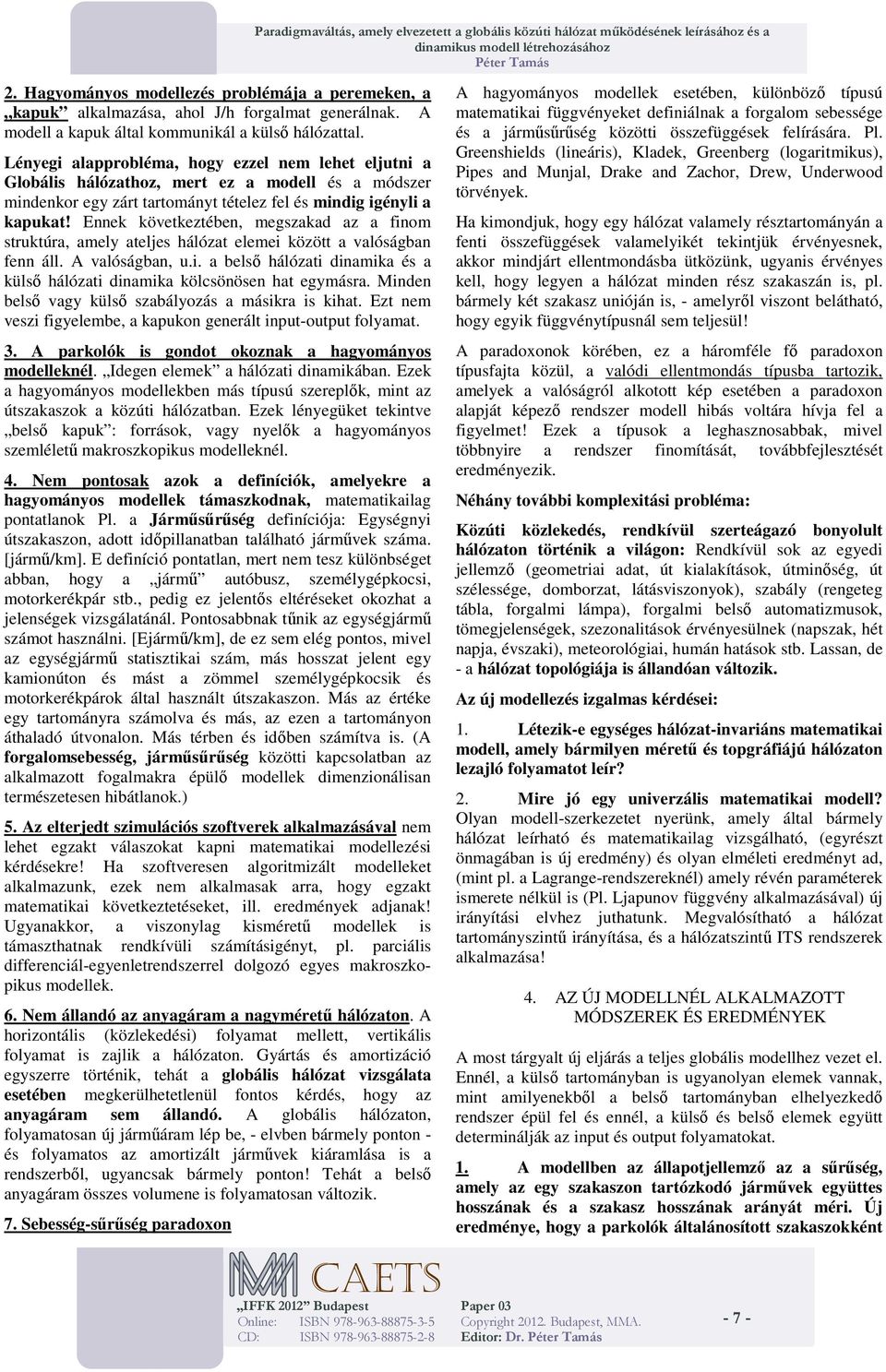 Léyeg alapprobléa, hogy ezzel e lehet elut a Globáls hálózathoz, ert ez a odell és a ódszer dekor egy zárt tartoáyt tételez fel és dg géyl a kapukat!