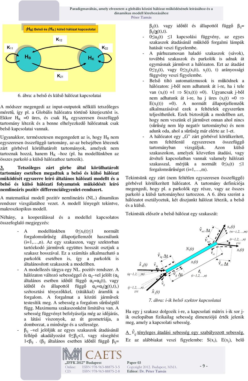 Ekkor H K =0 üres, és csak H B egyszerese összefüggő tartoáy létezk és a bee elhelyezkedő hálózatak csak belső kapcsolata aak.