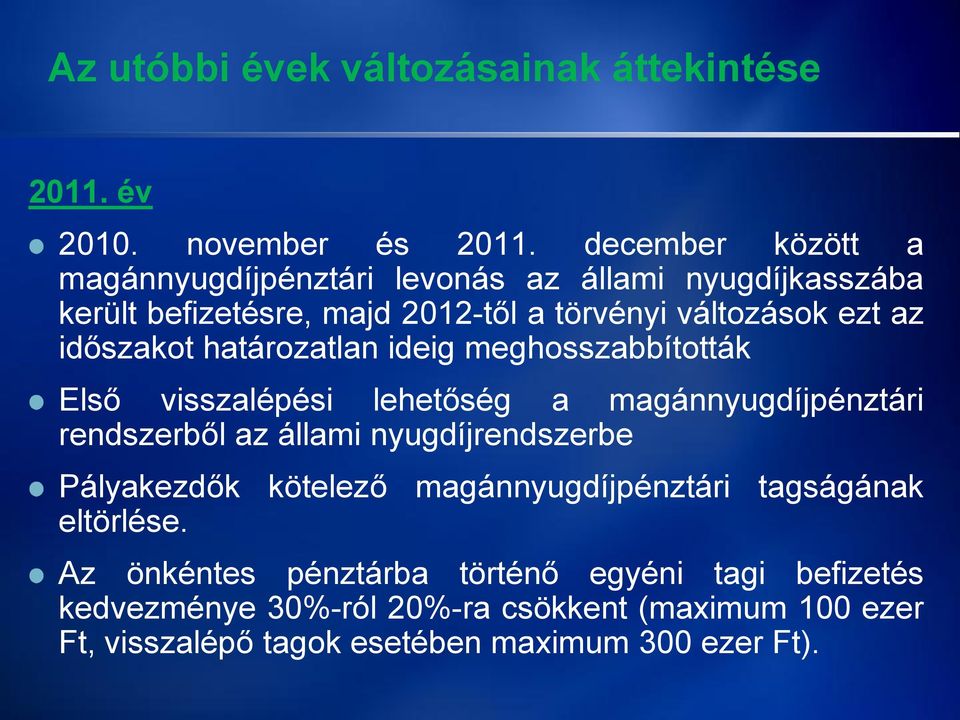 időszakot határozatlan ideig meghosszabbították Első visszalépési lehetőség a magánnyugdíjpénztári rendszerből az állami nyugdíjrendszerbe
