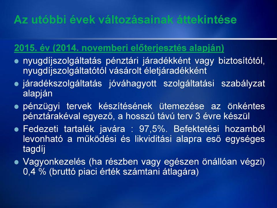 járadékszolgáltatás jóváhagyott szolgáltatási szabályzat alapján pénzügyi tervek készítésének ütemezése az önkéntes pénztárakéval egyező, a hosszú