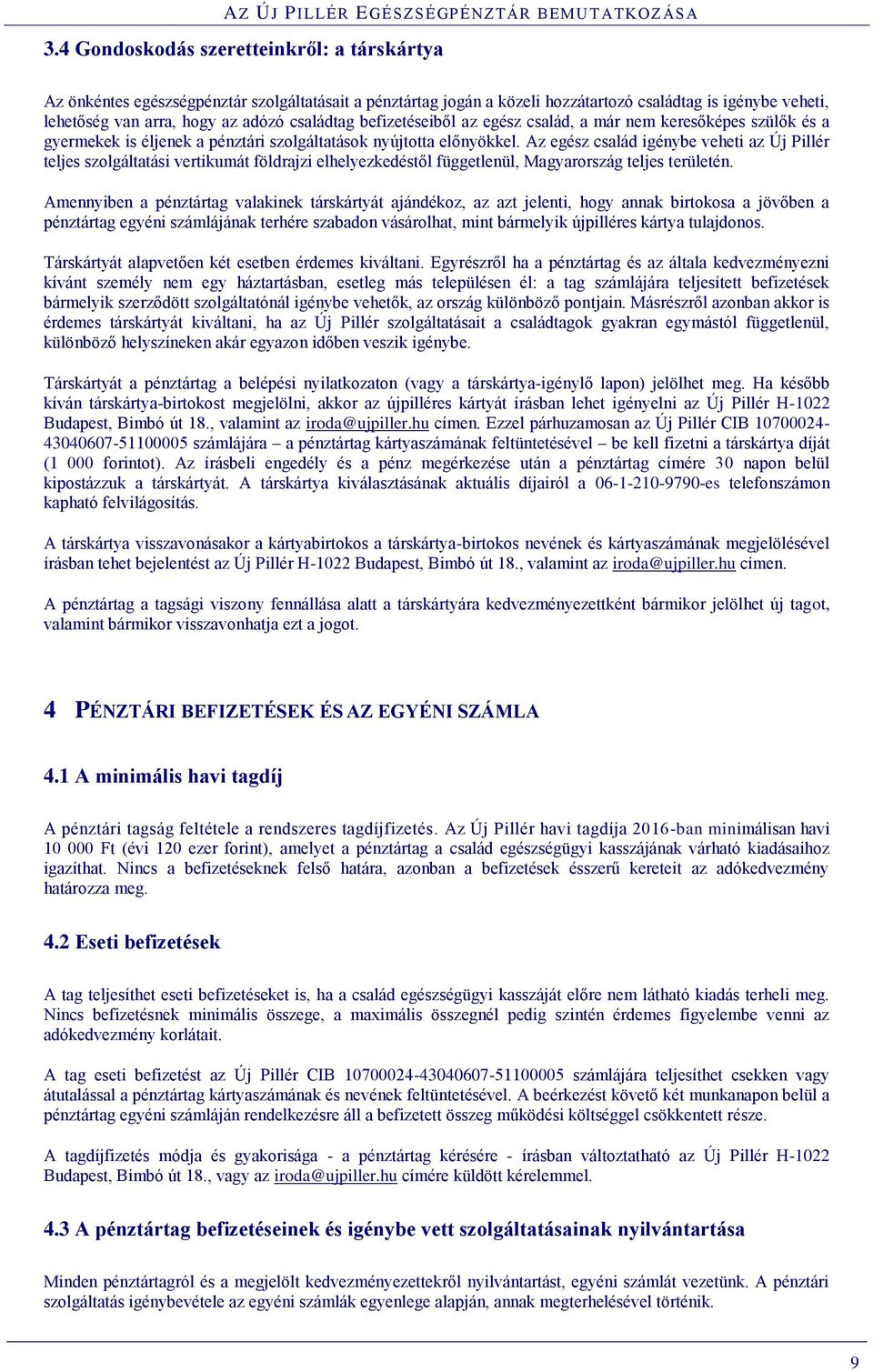 Az egész család igénybe veheti az Új Pillér teljes szolgáltatási vertikumát földrajzi elhelyezkedéstől függetlenül, Magyarország teljes területén.