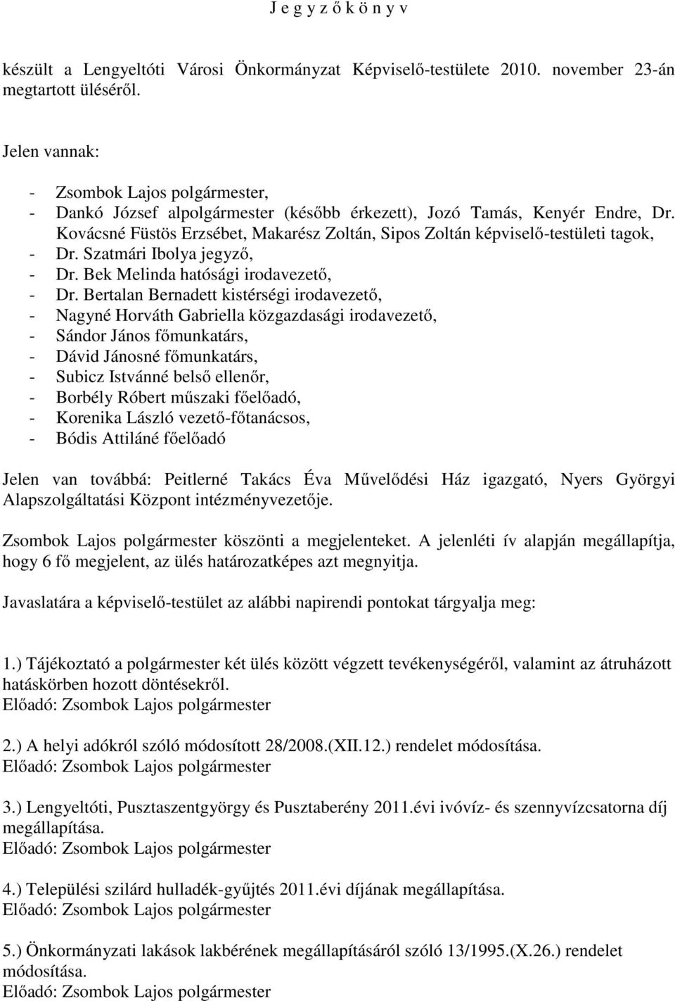 Szatmári Ibolya jegyző, - Dr. Bek Melinda hatósági irodavezető, - Dr.