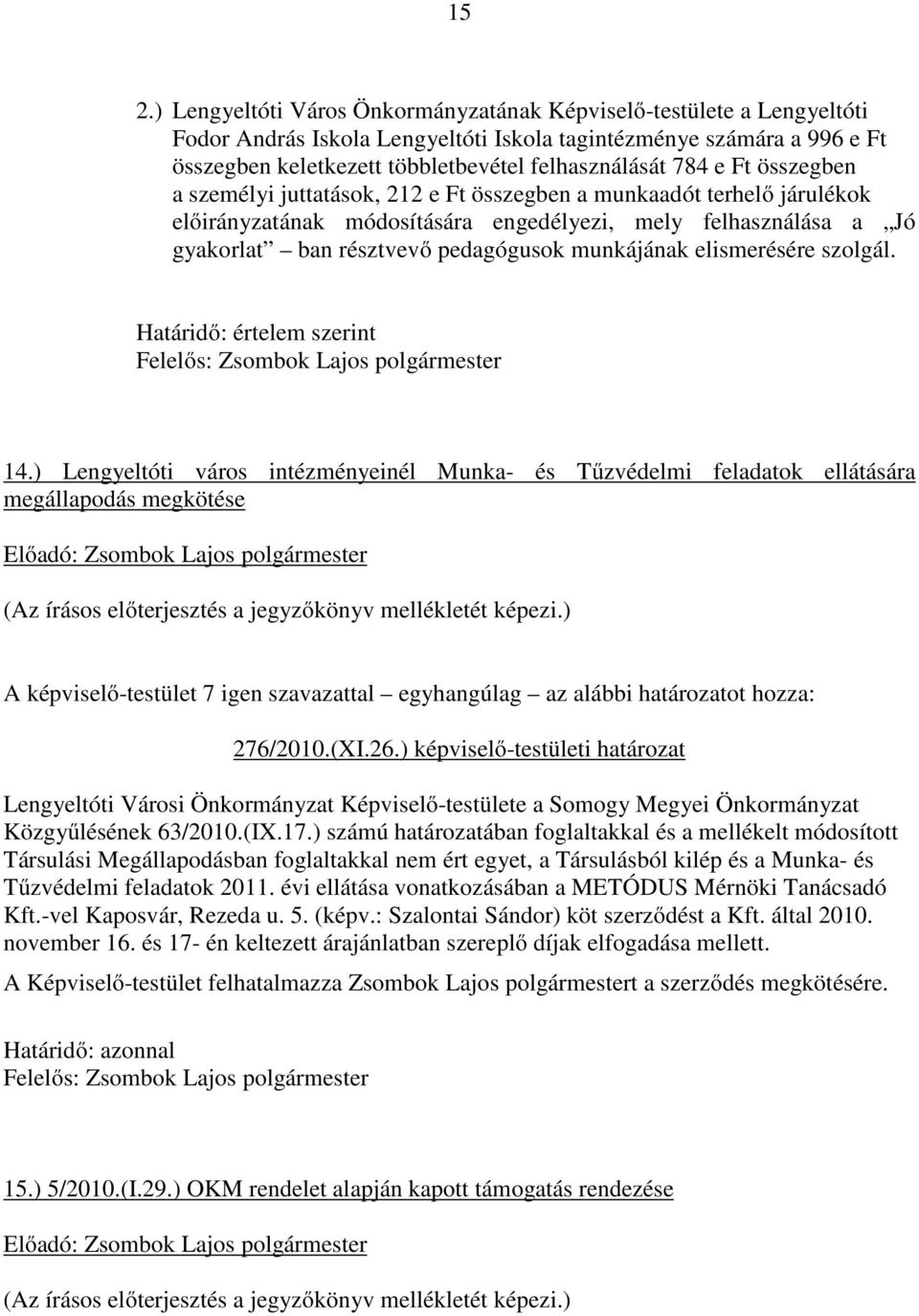 munkájának elismerésére szolgál. Határidő: értelem szerint Felelős: 14.) Lengyeltóti város intézményeinél Munka- és Tűzvédelmi feladatok ellátására megállapodás megkötése 276/2010.(XI.26.