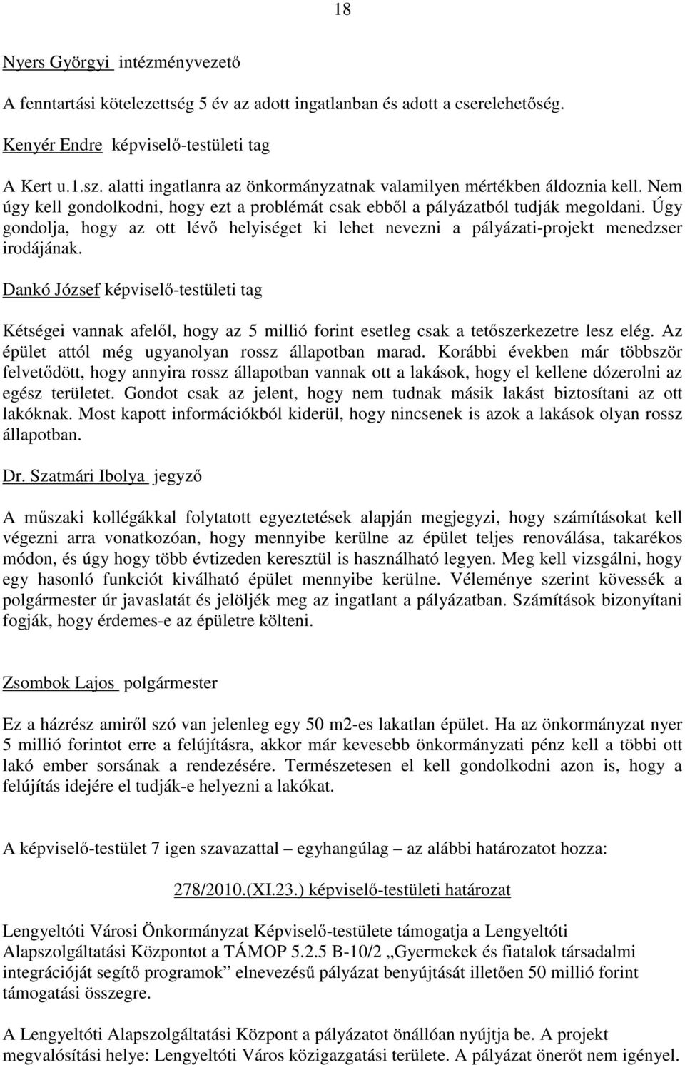 Úgy gondolja, hogy az ott lévő helyiséget ki lehet nevezni a pályázati-projekt menedzser irodájának.