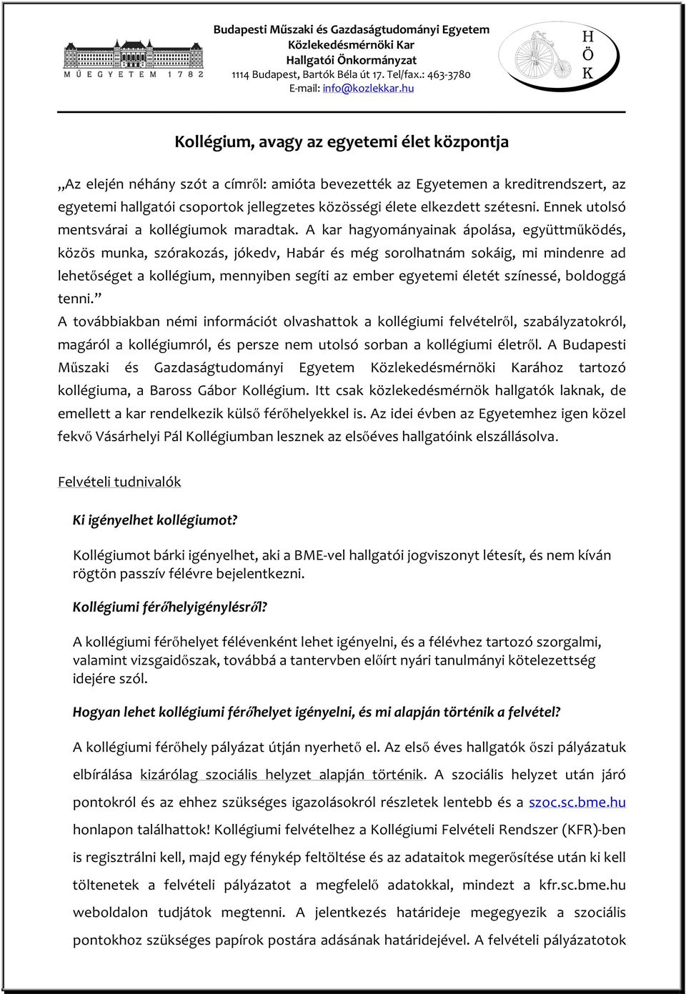 A kar hagyományainak ápolása, együttműködés, közös munka, szórakozás, jókedv, Habár és még sorolhatnám sokáig, mi mindenre ad lehetőséget a kollégium, mennyiben segíti az ember egyetemi életét