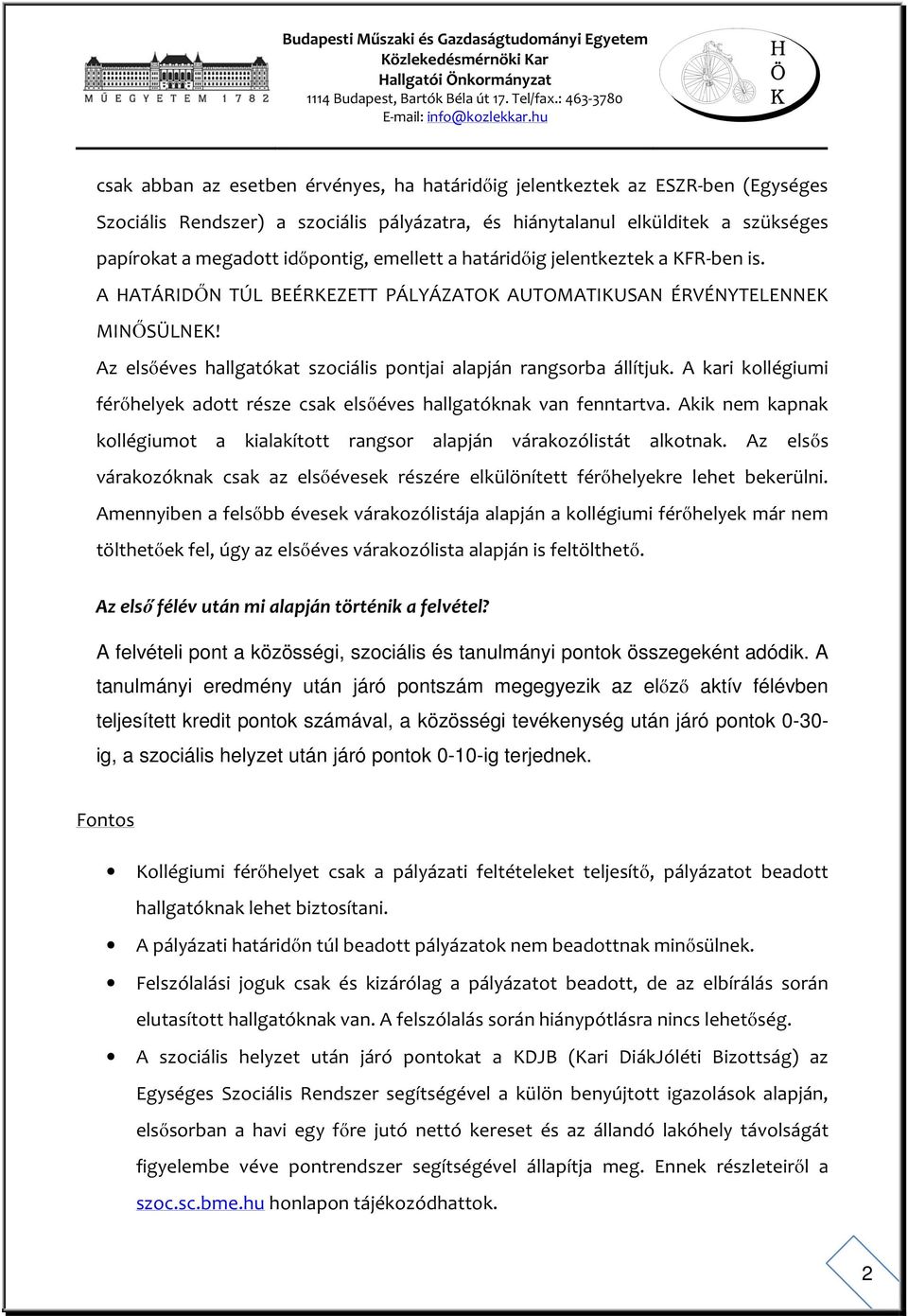 A kari kollégiumi férőhelyek adott része csak elsőéves hallgatóknak van fenntartva. Akik nem kapnak kollégiumot a kialakított rangsor alapján várakozólistát alkotnak.