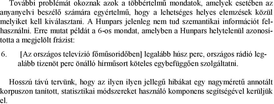 Erre mutat példát a 6-os mondat, amelyben a Hunpars helytelenül azonosította a megjelölt frázist: 6.