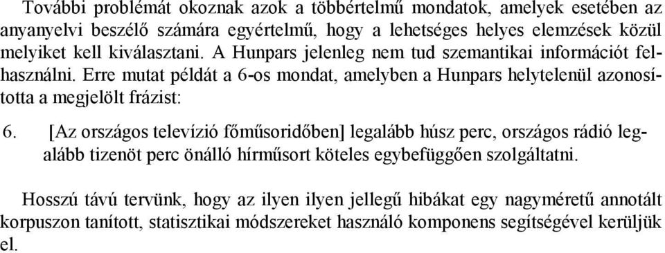 Erre mutat példát a 6-os mondat, amelyben a Hunpars helytelenül azonosította a megjelölt frázist: 6.