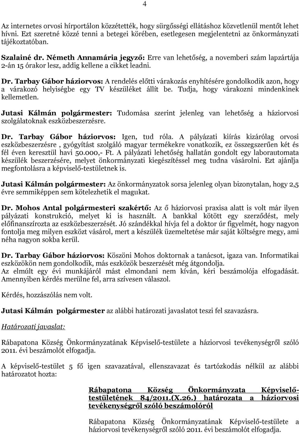 Németh Annamária jegyző: Erre van lehetőség, a novemberi szám lapzártája 2-án 15 órakor lesz, addig kellene a cikket leadni. Dr.