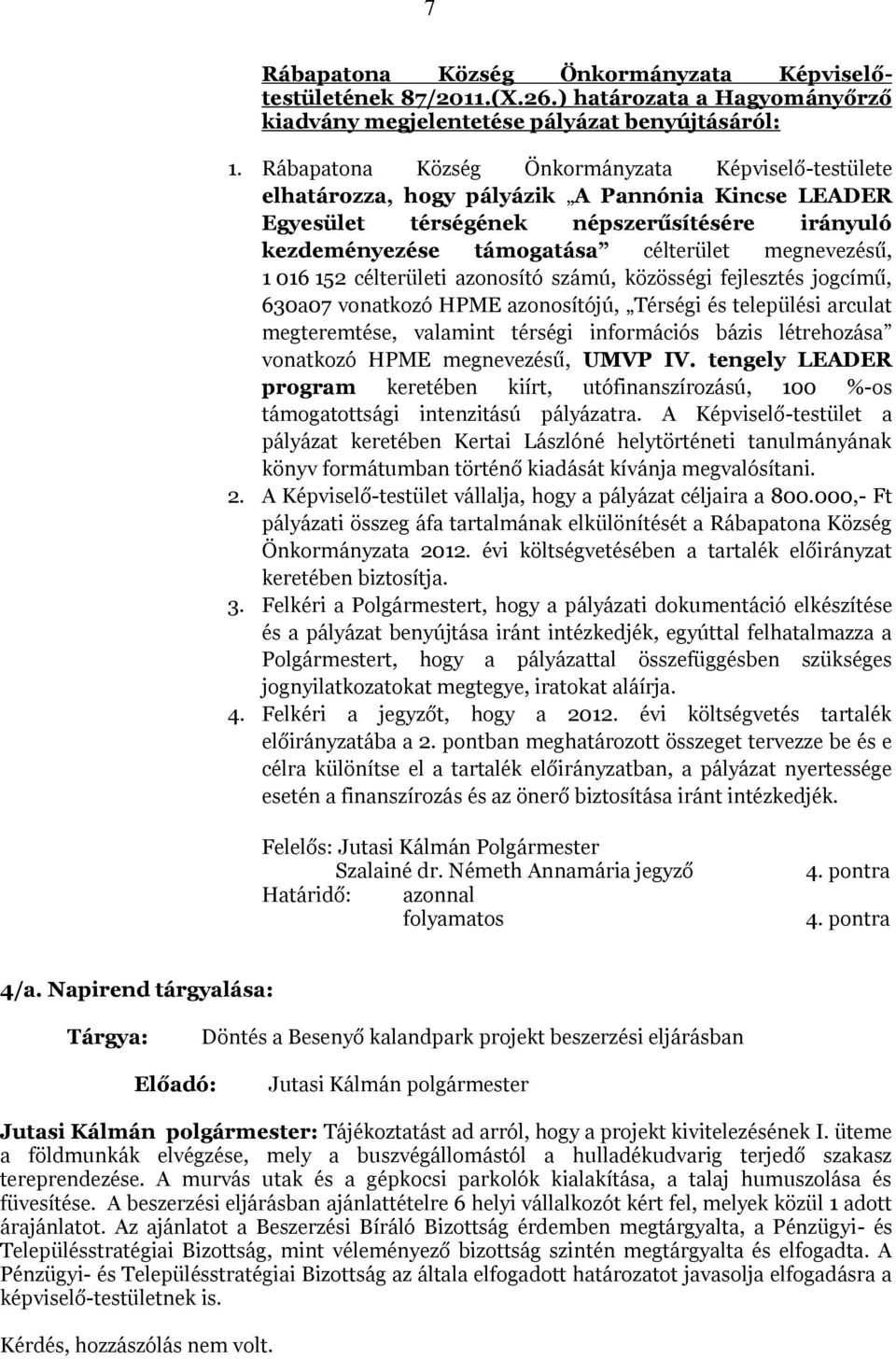 megnevezésű, 1 016 152 célterületi azonosító számú, közösségi fejlesztés jogcímű, 630a07 vonatkozó HPME azonosítójú, Térségi és települési arculat megteremtése, valamint térségi információs bázis