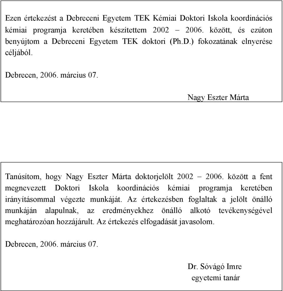 Nagy Eszter Márta Tanúsítom, hogy Nagy Eszter Márta doktorjelölt 2002 2006.