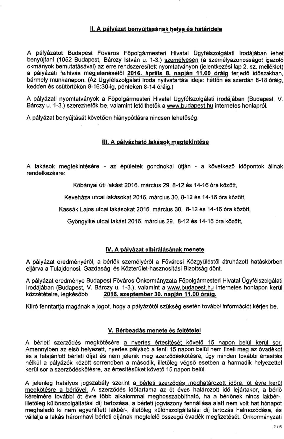 napján 11.00 óráig terjedő időszakban, bármely munkanapon. (Az Ügyfélszolgálati Iroda nyitvatartási ideje: hétfőn és szerdán 8-18 óráig, kedden és csütörtökön 8-16:30-ig, pénteken 8-14 óráig.