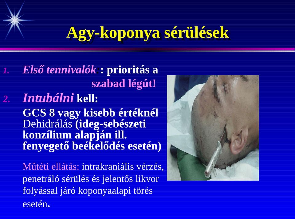 Intubálni kell: GCS 8 vagy kisebb értéknél Dehidrálás (ideg-sebészeti konzílium