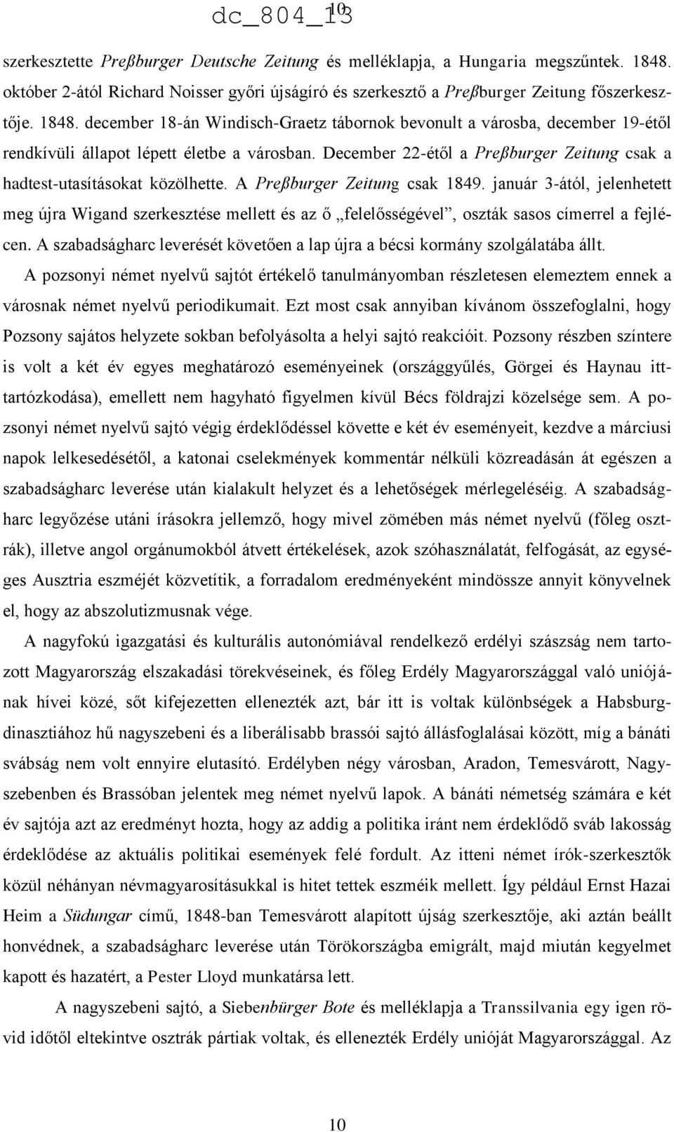 december 18-án Windisch-Graetz tábornok bevonult a városba, december 19-étől rendkívüli állapot lépett életbe a városban. December 22-étől a Preßburger Zeitung csak a hadtest-utasításokat közölhette.