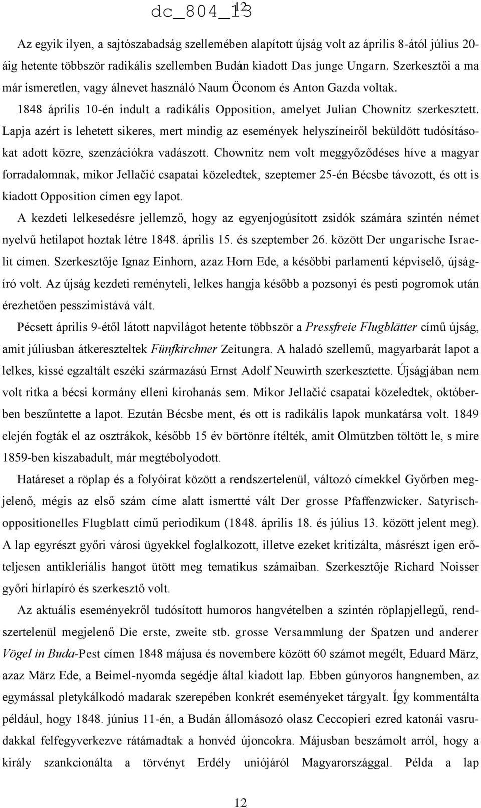 Lapja azért is lehetett sikeres, mert mindig az események helyszíneiről beküldött tudósításokat adott közre, szenzációkra vadászott.