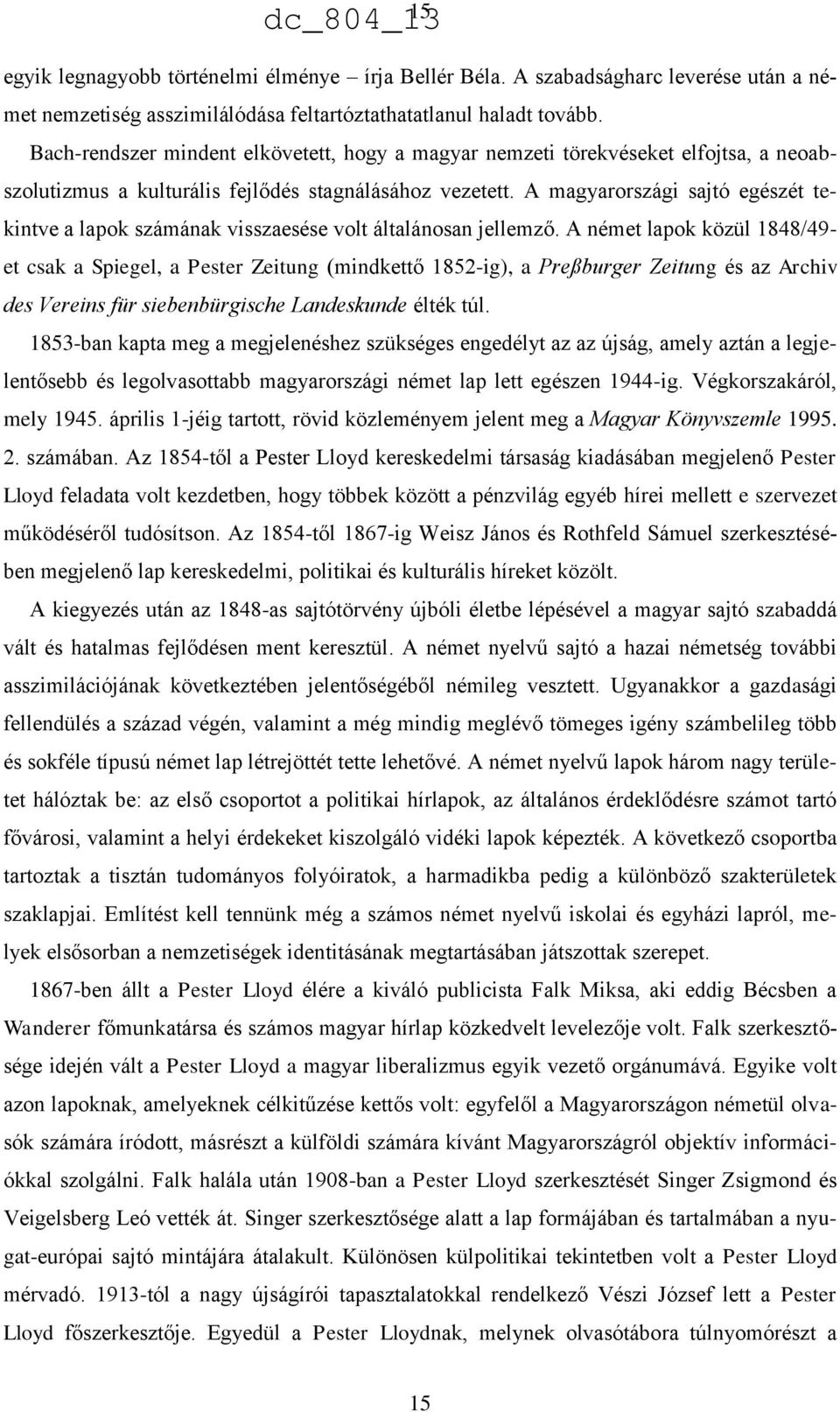 A magyarországi sajtó egészét tekintve a lapok számának visszaesése volt általánosan jellemző.