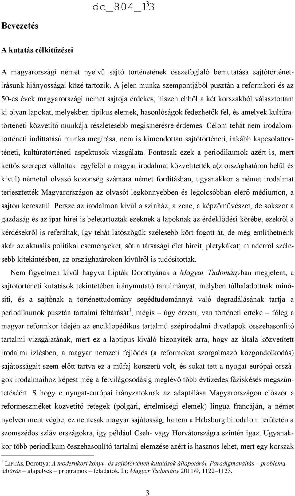 hasonlóságok fedezhetők fel, és amelyek kultúratörténeti közvetítő munkája részletesebb megismerésre érdemes.
