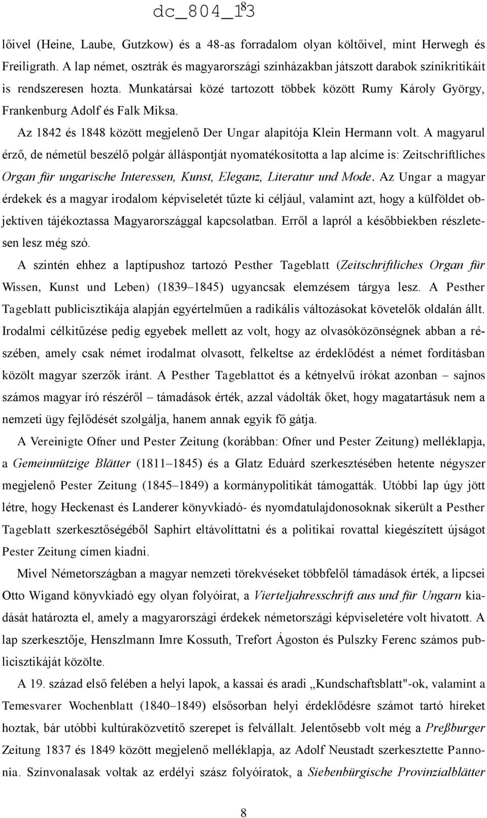 Az 1842 és 1848 között megjelenő Der Ungar alapítója Klein Hermann volt.