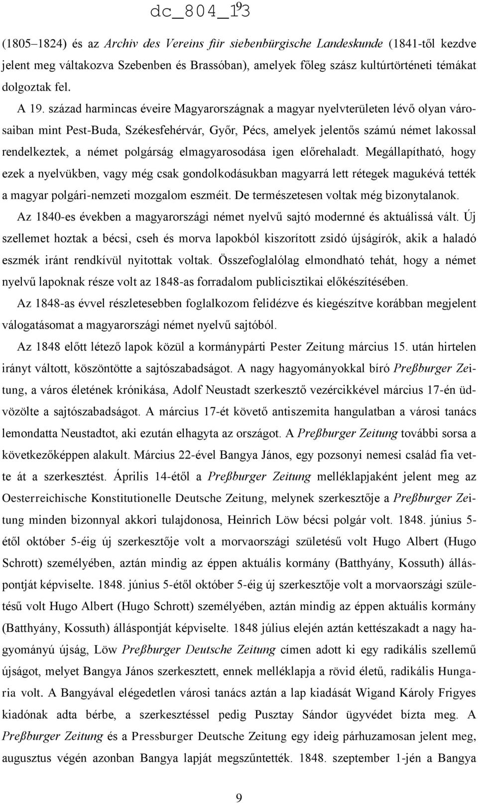 elmagyarosodása igen előrehaladt. Megállapítható, hogy ezek a nyelvükben, vagy még csak gondolkodásukban magyarrá lett rétegek magukévá tették a magyar polgári-nemzeti mozgalom eszméit.