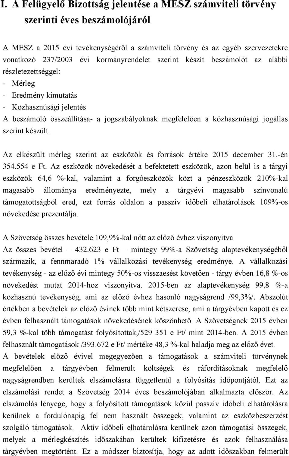 jogállás szerint készült. Az elkészült mérleg szerint az eszközök és források értéke 2015 december 31.-én 354.554 e Ft.