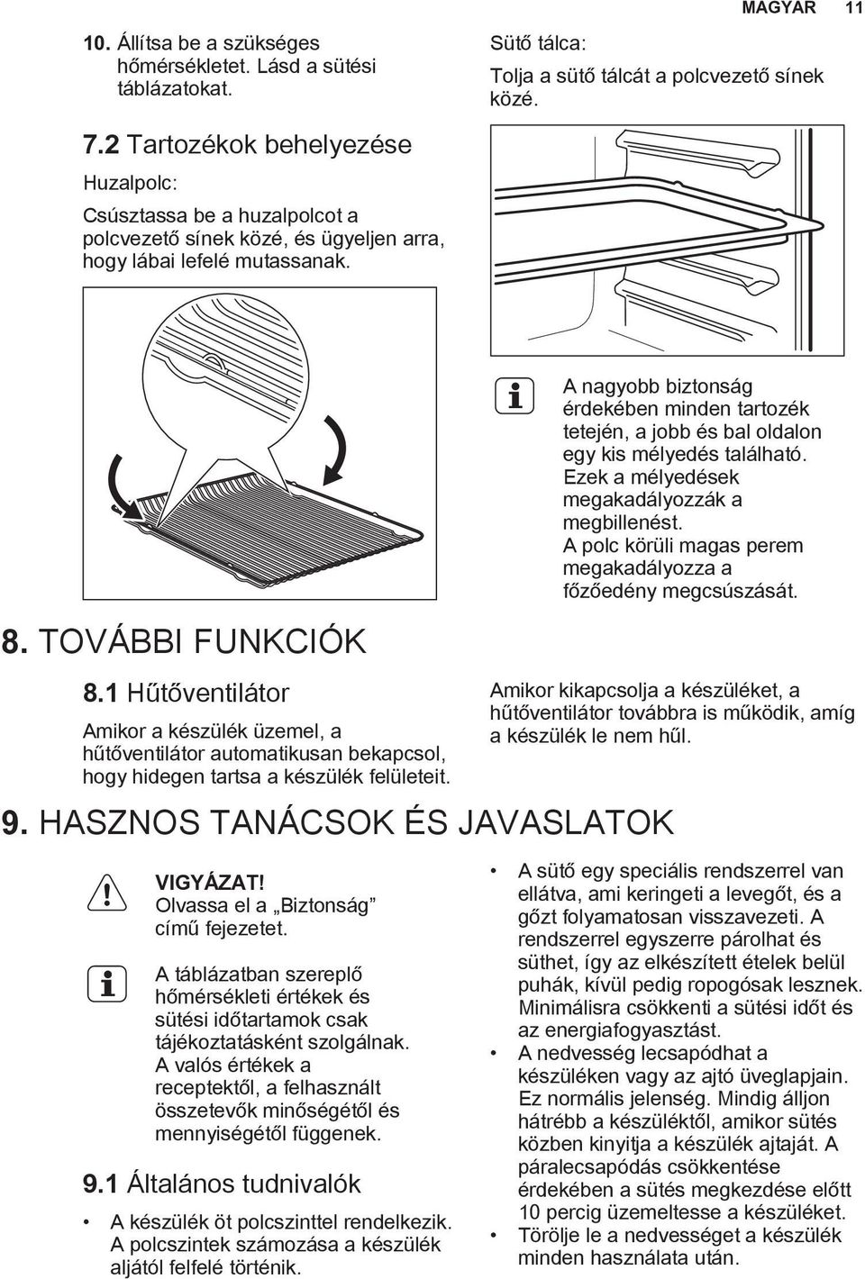 TOVÁBBI FUNKCIÓK 8.1 Hűtőventilátor Amikor a készülék üzemel, a hűtőventilátor automatikusan bekapcsol, hogy hidegen tartsa a készülék felületeit.