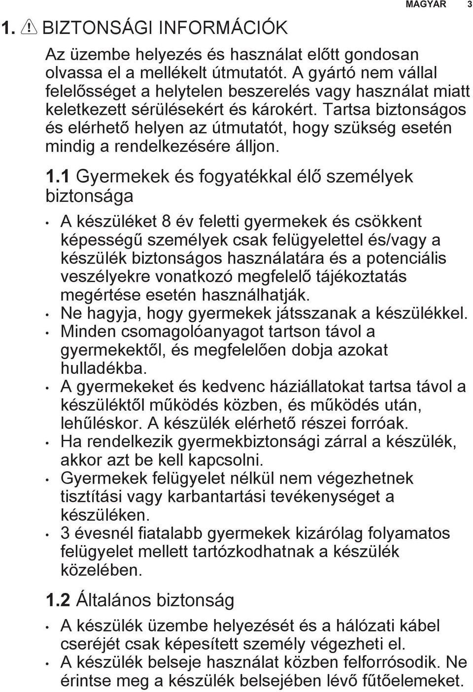 Tartsa biztonságos és elérhető helyen az útmutatót, hogy szükség esetén mindig a rendelkezésére álljon. 1.