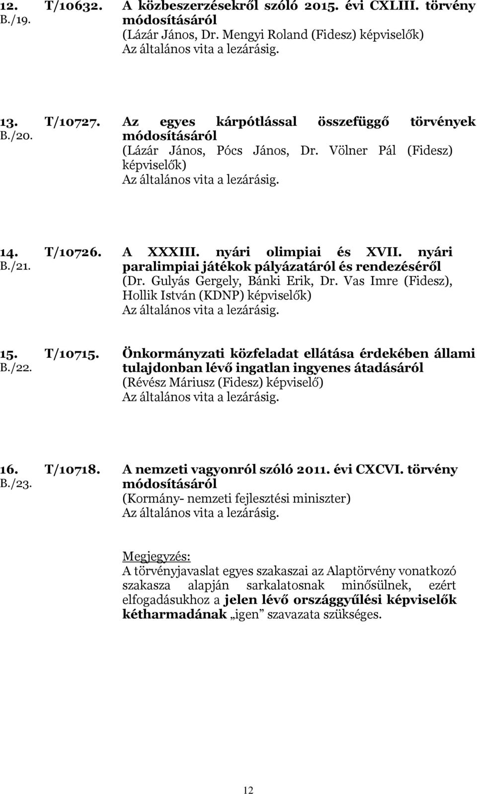 nyári paralimpiai játékok pályázatáról és rendezéséről (Dr. Gulyás Gergely, Bánki Erik, Dr. Vas Imre (Fidesz), Hollik István (KDNP) képviselők) 15. B./22. T/10715.