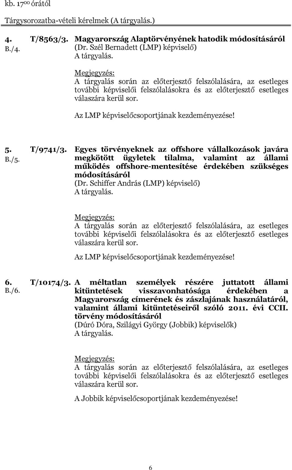 /5. T/9741/3. Egyes törvényeknek az offshore vállalkozások javára megkötött ügyletek tilalma, valamint az állami működés offshore-mentesítése érdekében szükséges módosításáról (Dr.