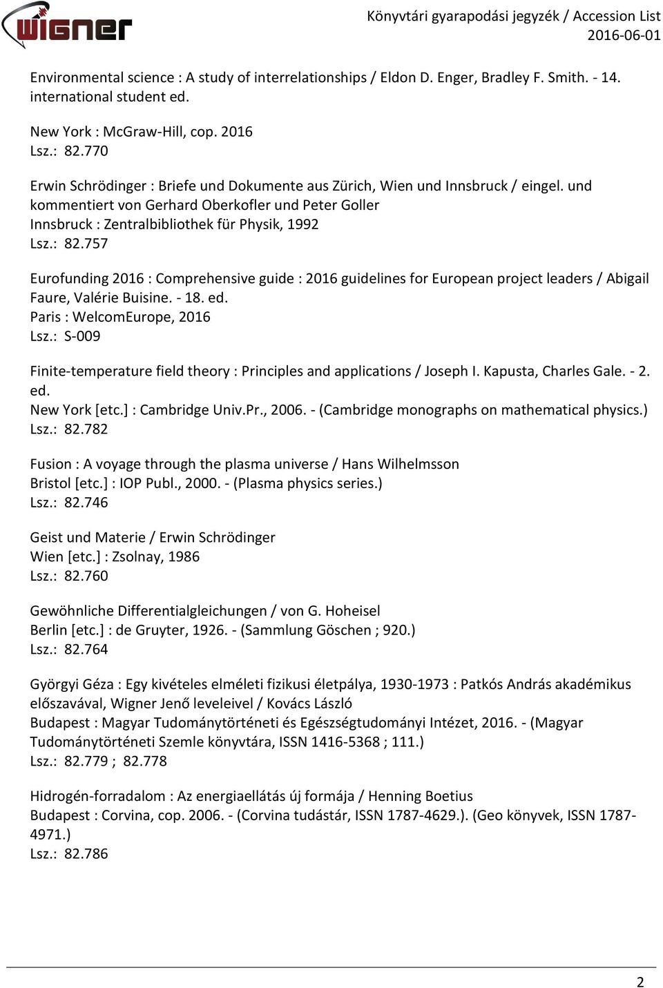 757 Eurofunding 2016 : Comprehensive guide : 2016 guidelines for European project leaders / Abigail Faure, Valérie Buisine. - 18. ed. Paris : WelcomEurope, 2016 Lsz.