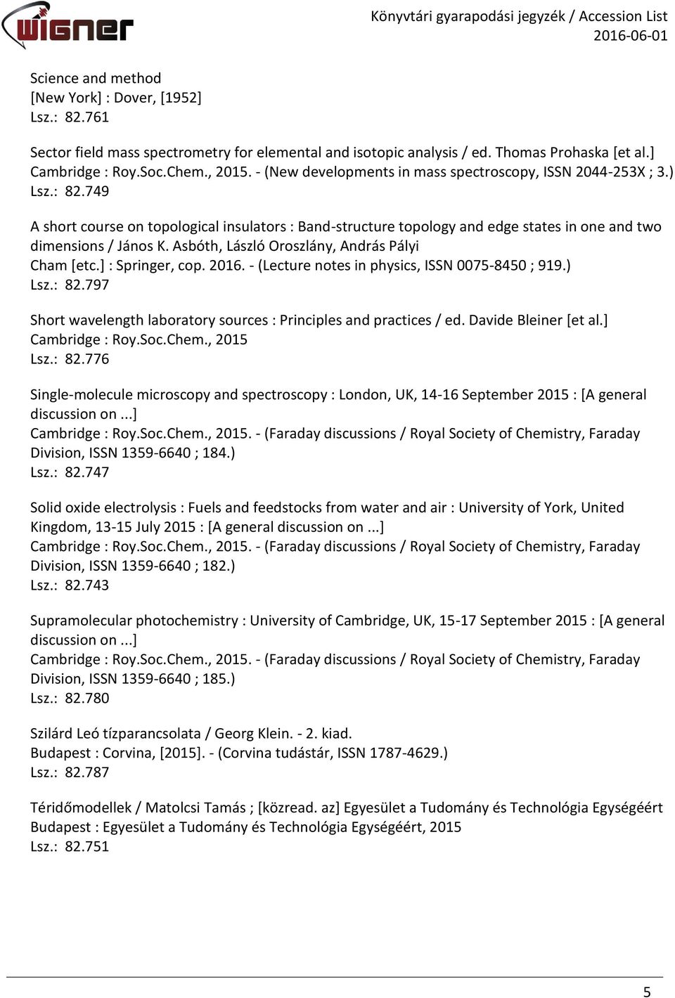 Asbóth, László Oroszlány, András Pályi Cham [etc.] : Springer, cop. 2016. - (Lecture notes in physics, ISSN 0075-8450 ; 919.) Lsz.: 82.