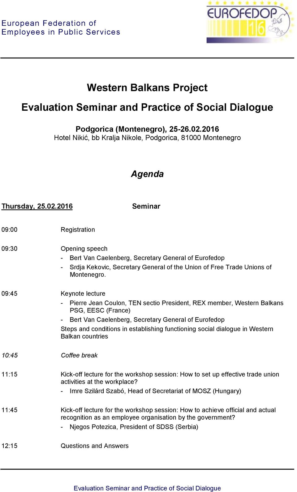 2016 Seminar 09:00 Registration 09:30 Opening speech - Bert Van Caelenberg, Secretary General of Eurofedop - Srdja Kekovic, Secretary General of the Union of Free Trade Unions of Montenegro.
