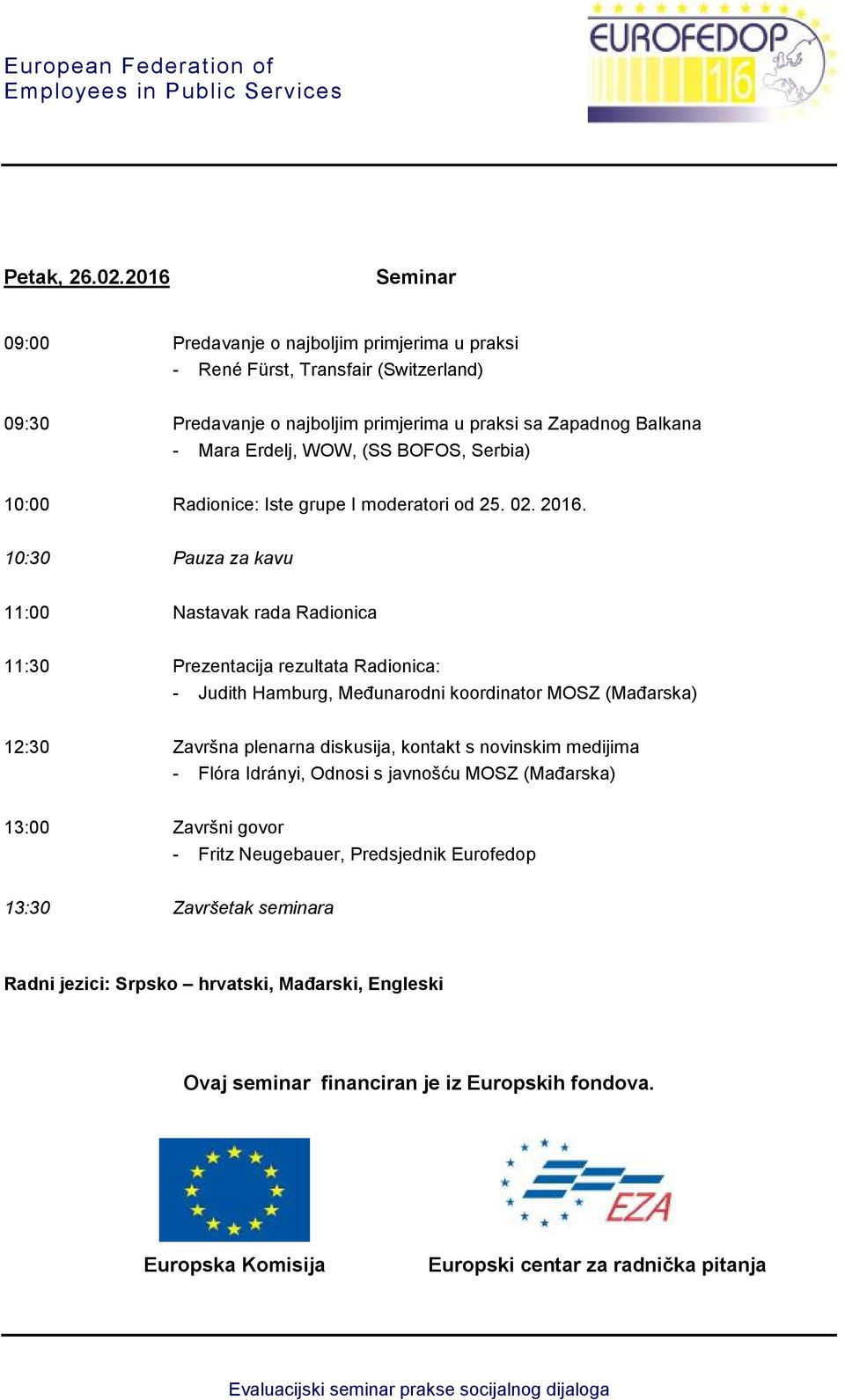 Serbia) 10:00 Radionice: Iste grupe I moderatori od 25. 02. 2016.