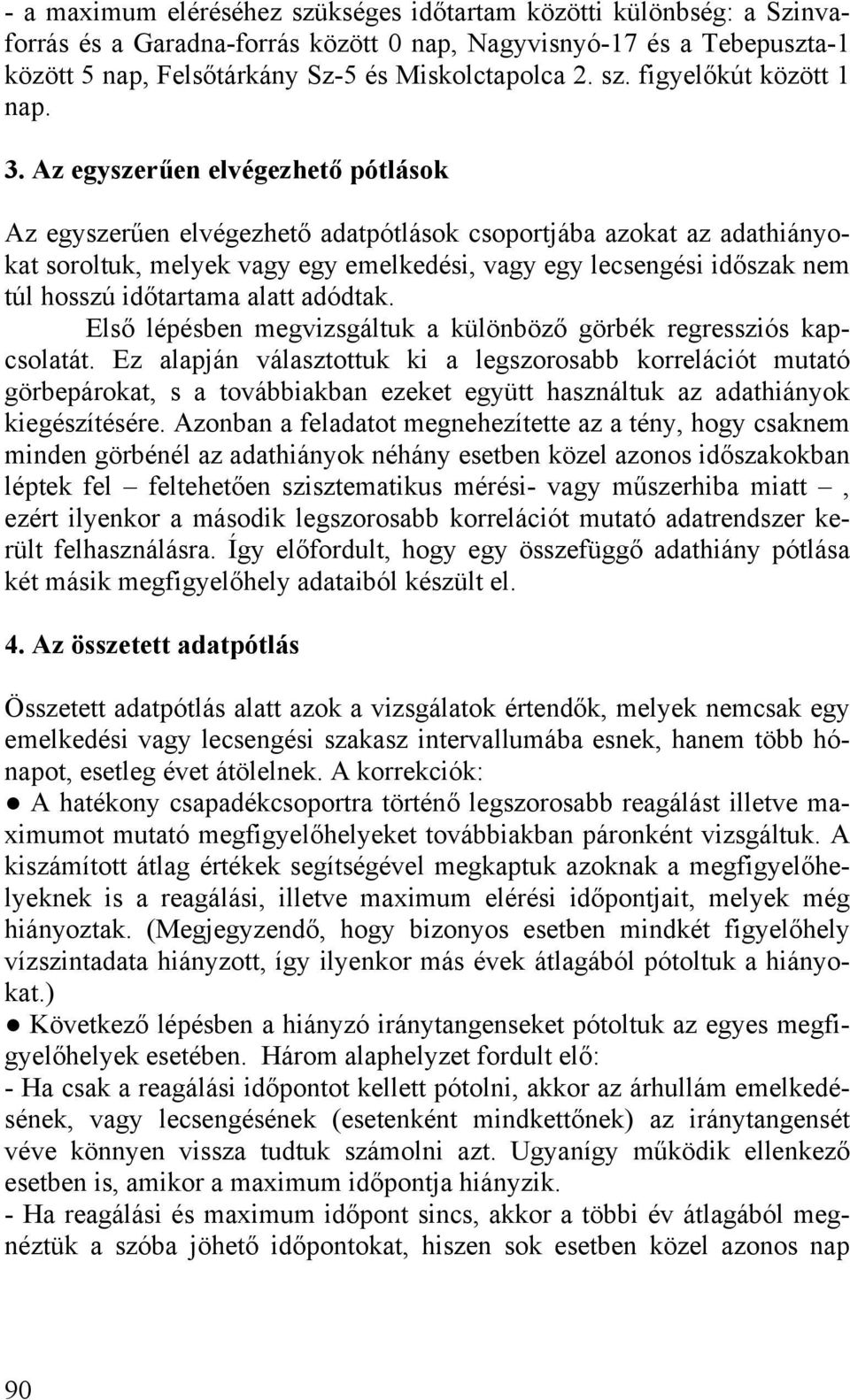 időtartama alatt adódtak. Első lépésben megvizsgáltuk a különböző görbék regressziós kapcsolatát.