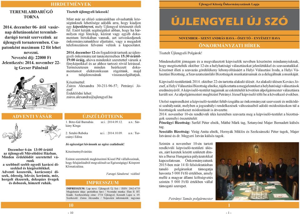 Mint már az előző számainkban olvashatták községünknek lehetősége adódik arra, hogy kiadjon egy képeskönyvet, mely Újlengyel történetét öleli fel.