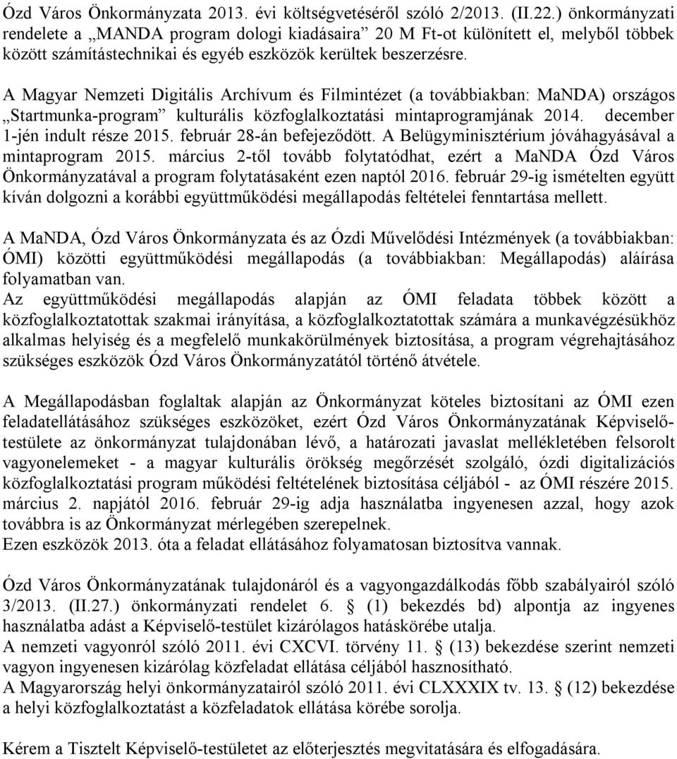 A Magyar Nemzeti Digitális Archívum és Filmintézet (a továbbiakban: MaNDA) országos Startmunka-program kulturális közfoglalkoztatási mintaprogramjának 2014. december 1-jén indult része 2015.