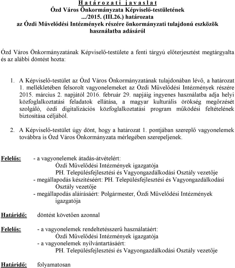 az alábbi döntést hozta: 1. A Képviselő-testület az Ózd Város Önkormányzatának tulajdonában lévő, a határozat 1. mellékletében felsorolt vagyonelemeket az Ózdi Művelődési Intézmények részére 2015.