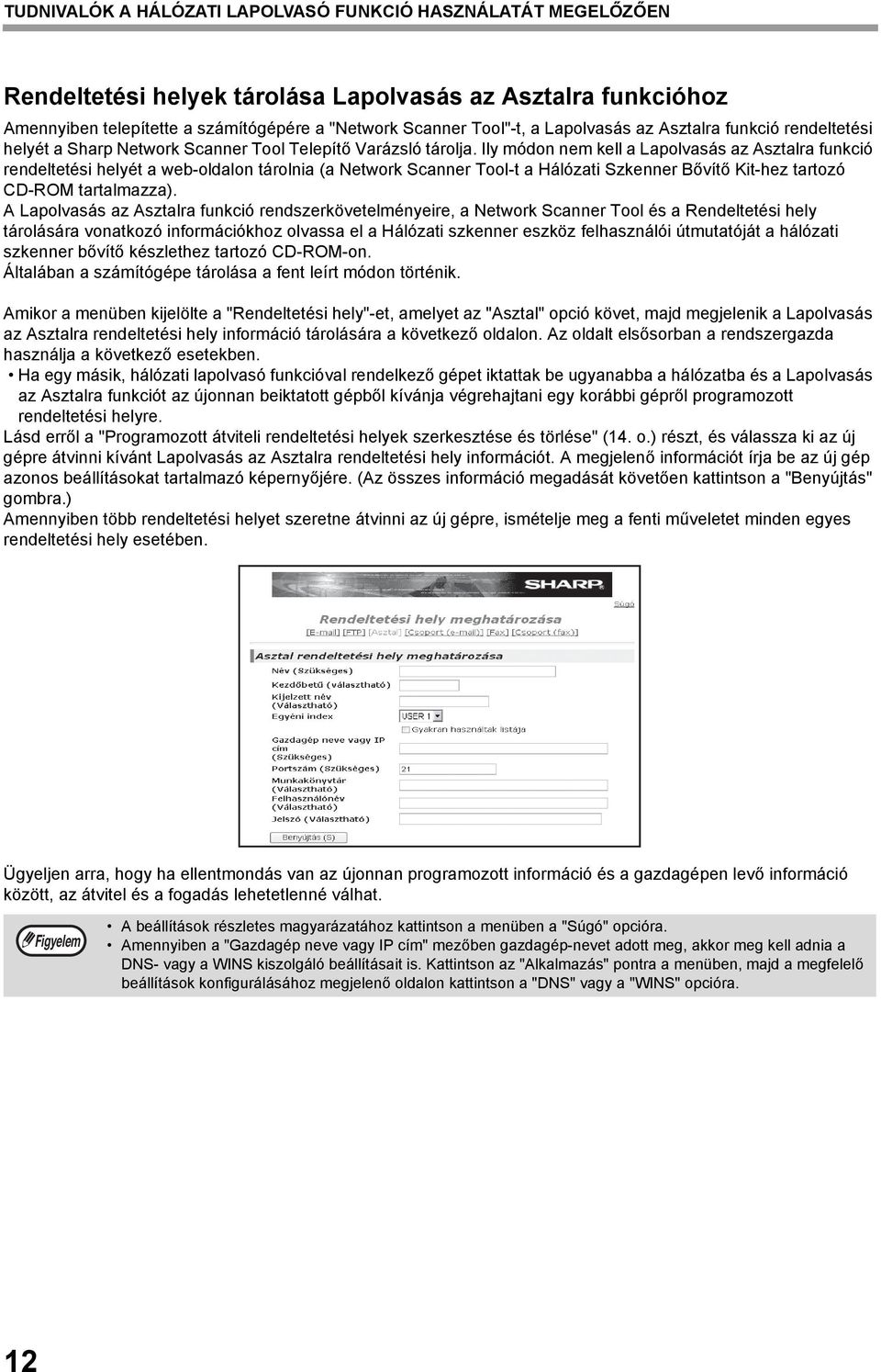 Ily módon nem kell a Lapolvasás az Asztalra funkció rendeltetési helyét a web-oldalon tárolnia (a Network Scanner Tool-t a Hálózati Szkenner Bővítő Kit-hez tartozó CD-ROM tartalmazza).